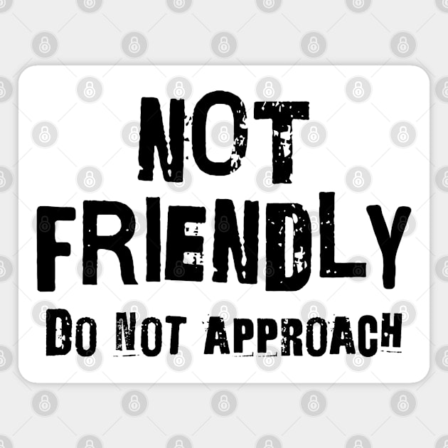 Not Friendly, Do Not Approach funny sarcastic design Magnet by Luxinda